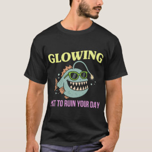 Gloeiend om je dag te verpesten t-shirt