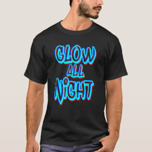 Glow All Night Neon Theme Party 80s Rave Color T-shirt