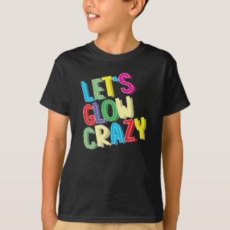 Glow Crazy Shirt - Glow Birthday Party Cool