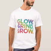 Glow Grind Grow T-shirt (Voorkant)