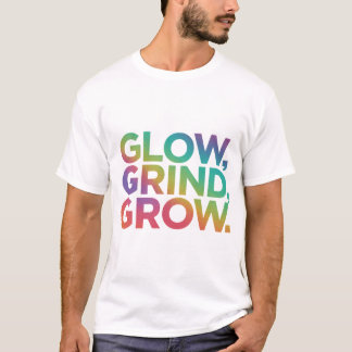 Glow Grind Grow T-shirt
