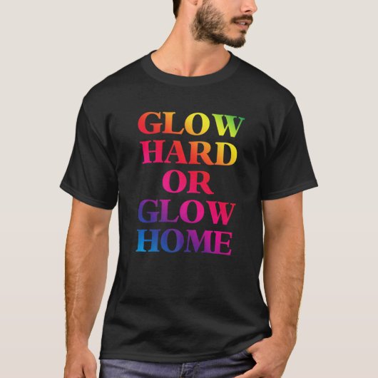 Glow Hard of Glow Home 70s 80s gloed T-shirt (Voorkant)