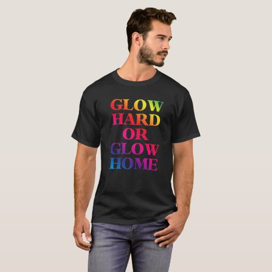 Glow Hard of Glow Home 70s 80s gloed T-shirt (Voorkant volledig)