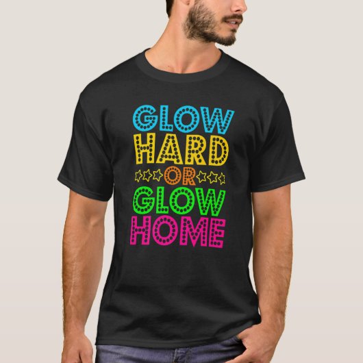 Glow Hard of Glow Home Cute 80s party Birthday T-shirt (Voorkant)