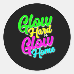 Glow Hard of Glow Home Neon Theme 80's Party T-shi Ronde Sticker
