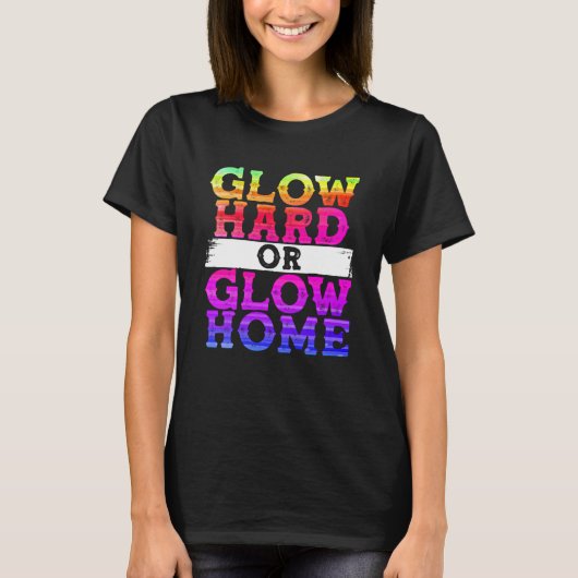 Glow Hard of Glow Home T-shirt (Voorkant)