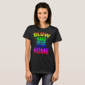 Glow Hard Or Glow Home 80s Party 80s Themed Glow P T-shirt (Voorkant volledig)