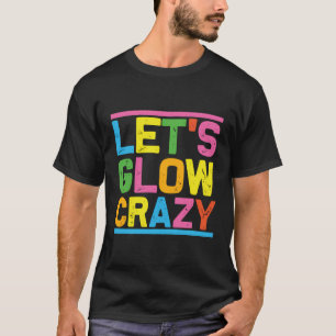 Glow Party Laten we gek worden T-shirt