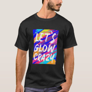 Glow Party Squad Laten we Glow Crazy 80s Retro Cos T-shirt