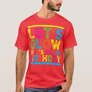 Glow Party Squad Lets Glow Party Birthday Night Ma T-shirt
