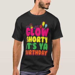 Glow Shorty Het is Ya Birthday Laten we Glow Party T-shirt
