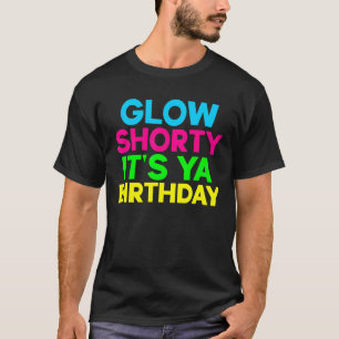 Glow Shorty is je 'Birthday Glow' partij T-shirt