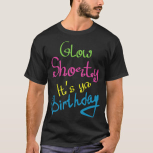 Glow Shorty is je 'Birthday Glow' T-Shirt