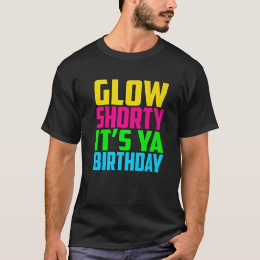 Glow Shorty's Ya Birthday Design Glow Party Squa T-shirt (Voorkant)
