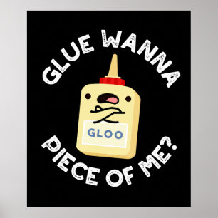 Glue Wanna Piece of Me Funny Pun Dark BG Poster