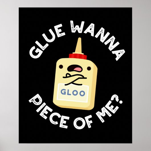 Glue Wanna Piece of Me Funny Pun Dark BG Poster (Voorkant)