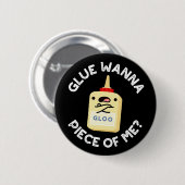 Glue Wanna Piece of Me Funny Pun Dark BG Ronde Button 5,7 Cm (Voorkant /achterkant)