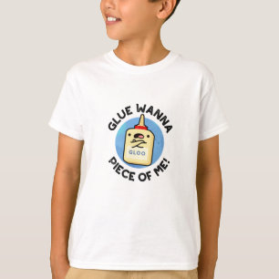 Glue Wanna Piece of Me Funny Pun T-shirt