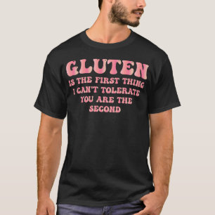 Gluten is het eerste wat ik niet kan verdragen t-shirt