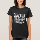 Gluten Is The First Thing I Cannot Tolerate You Th T-shirt (Voorkant)