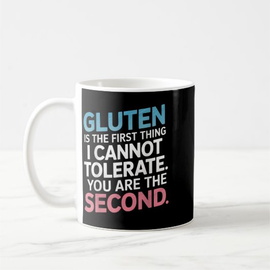 Gluten Is The First Thing I Can't Tolerate You're  Koffiemok (Links)