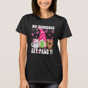 Gnome Dog Quote voor katten en honden mam Paws Cat T-shirt