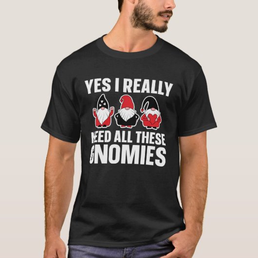 Gnome Gardener Need All These Gnomies T-shirt (Voorkant)