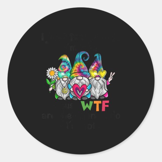 Gnome I Just Tell People I'm Fine Cause Wtf Are Th Ronde Sticker (Voorkant)