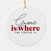 Gnome is waar de koffie is | Schattigee kerst Keramisch Ornament (Achterkant)