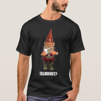 Gnome Talmbout? (Donker Shirt) T-shirt