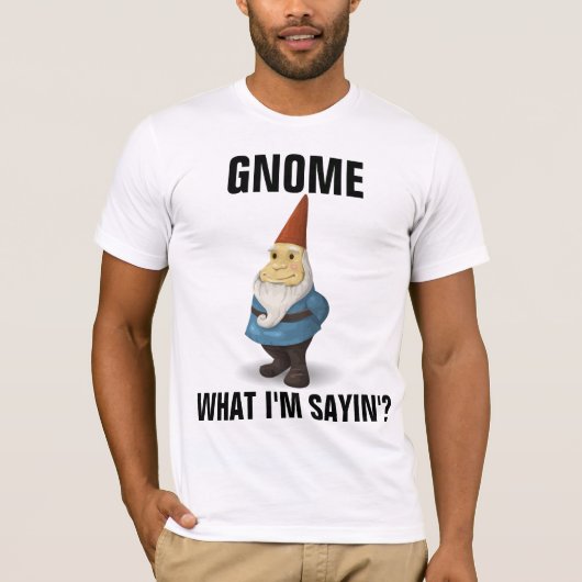 GNOME WAT ZEG IK FUNNY T-SHIRTS (Voorkant)