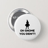Gnome You Didnt Ronde Button 5,7 Cm (Voorkant /achterkant)