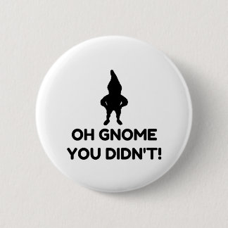 Gnome You Didnt Ronde Button 5,7 Cm
