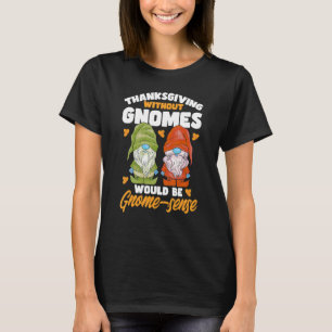 Gnomen zonder Gnomes Gnome sense Pun Gnomes T-shirt
