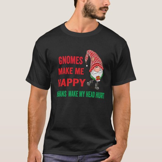 gnomes Make Me Happy Humans Make My Head Hurt  xma T-shirt (Voorkant)