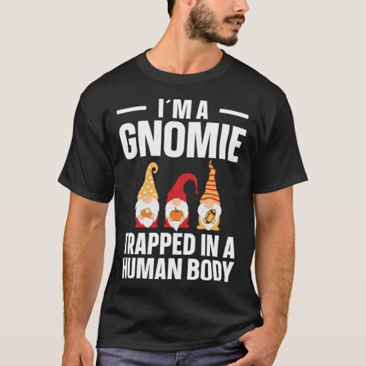 Gnomie Trapped In A Human Body  Gnome T-shirt (Voorkant)
