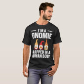 Gnomie Trapped In A Human Body  Gnome T-shirt (Voorkant volledig)