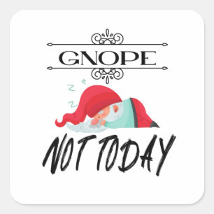 Gnope - Niet vandaag grappige Gnome citeert T-Shir Vierkante Sticker