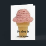 GO AHEAD BE A KID AGAIN-ENJOY YOUR BIRTHDAY KAART<br><div class="desc">Who dosen't like ICE CREAM??? What FUN:)</div>