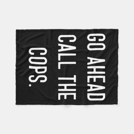 Go Ahead Call The Cops Funny Shirt Fleece Deken (Voorkant (Horizontaal))