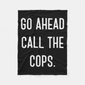Go Ahead Call The Cops Funny Shirt  Fleece Deken (Voorkant)