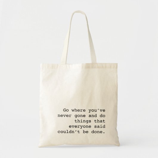 Go and do things no one else ever done tote bag (Voorkant)
