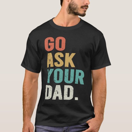 Go Ask Your Dad Cute Mother's Day Mom Father T-shirt (Voorkant)