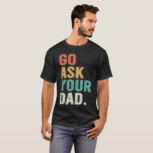 Go Ask Your Dad Cute Mother's Day Mom Father T-shirt (Voorkant volledig)