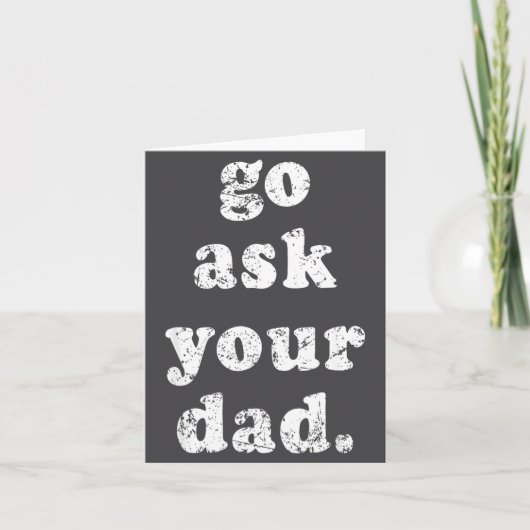 Go Ask Your Dad Funny Dad Father's Day Sayin Quote Kaart (Voorkant)