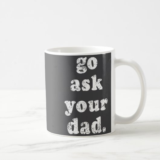Go Ask Your Dad Funny Dad Father's Day Sayin Quote Koffiemok (Rechts)