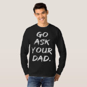 Go Ask Your Dad  Mom Mother's Day T-shirt (Voorkant volledig)