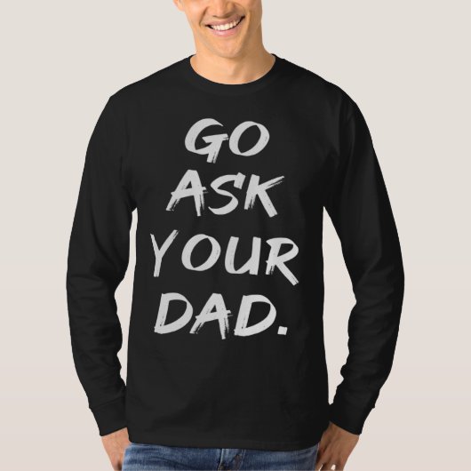 Go Ask Your Dad  Mom Mother's Day T-shirt (Voorkant)