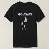 Go away attitude  t-shirt (Design voorkant)