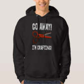 Go-Away I'm Crafting - Crafting Sayings Hoodie (Voorkant)